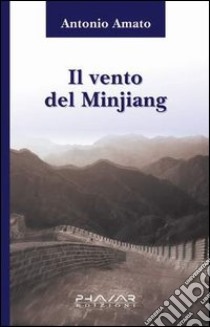 Il vento del Minjiang libro di Amato Vitantonio