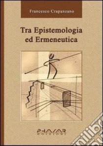 Tra epistemologia ed ermeneutica libro di Crapanzano Francesco