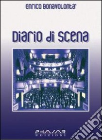 Diario di scena libro di Bonavolontà Enrico