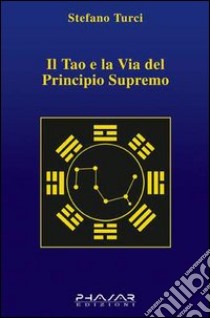 Il tao e la via del principio supremo libro di Turci Stefano