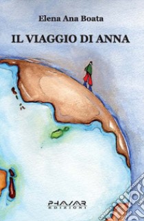 Il viaggio di Anna libro di Boata Elena A.