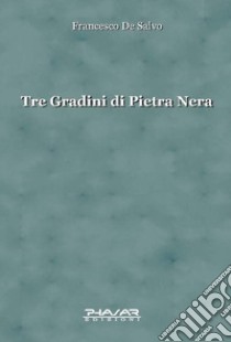 Tre gradini di pietra nera libro di De Salvo Francesco