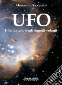 UFO. Il fenomeno degli oggetti volanti libro di Sacripanti Alessandro