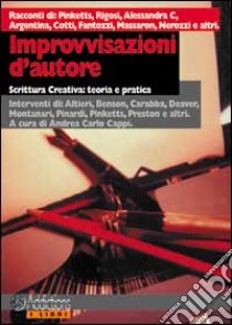 Improvvisazioni d'autore. Scrittura creativa: teoria e pratica libro di Cappi A. C. (cur.)