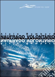 Naufrago volontario libro di Bombard Alain