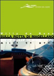 Sulla rotta di Magellano libro di Roos Willy de