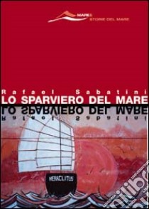 Lo sparviero del mare libro di Sabatini Rafael; Cappi A. C. (cur.)