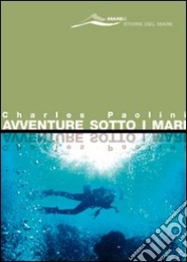 Avventure sotto i mari libro di Paolini Charles