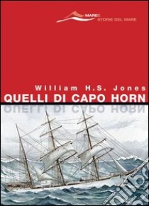 Quelli di Capo Horn libro di Jones William H.S.