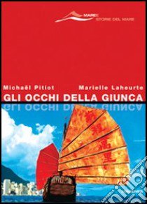 Gli occhi della giunca libro di Pitiot Michaël; Laheurte Marielle