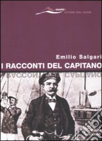 I racconti del capitano libro di Salgari Emilio; Pozzo F. (cur.)