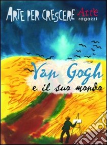 Van Gogh e il suo mondo libro di Ciarcià Paola; Speraggi Mauro; Dallari M. (cur.)