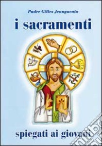 I sacramenti spiegati ai giovani libro di Jeanguenin Gilles