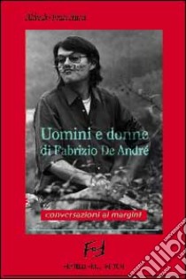 Uomini e donne di Fabrizio De André. Conversazioni ai margini libro di Franchini Alfredo