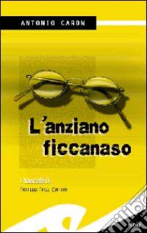 L'anziano ficcanaso libro di Caron Antonio