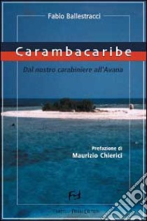 Carambacaribe. Dal nostro carabiniere all'Avana libro di Ballestracci Fabio