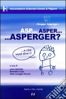 Asp... Asper... Asperger? E che vuol dire? libro di Associazione culturale Camici e pigiami (cur.)