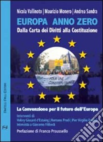 Europa anno zero. Dalla carta dei diritti alla costituzione. La convenzione per il futuro dell'Europa libro di Vallinoto Nicola; Monero Maurizio; Sandra Andrea