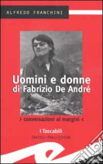 Uomini e donne di Fabrizio De André. Conversazioni ai margini libro di Franchini Alfredo