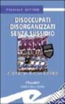 Disoccupati disorganizzati senza sussidio. Cronache di ozio forzato libro di Bottone Pasquale