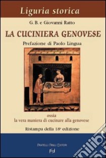 La cuciniera genovese ossia la vera maniera di cucinare alla genovese libro di Batta Gottardi Gio; Ratto Giovanni