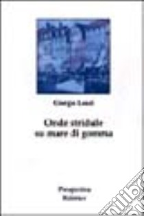 Onde stridule su mare di gomma libro di Leaci Giorgio