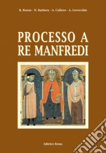 Processo a re Manfredi. Ediz. integrale libro di Russo Renato; Barbera Nicola; Cafiero Arcangelo