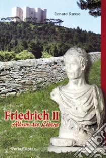 Friedrich II. Album des Lebens libro di Russo Renato