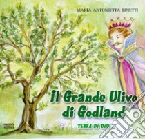 Il grande ulivo di Godland. Terra di Dio libro di Binetti Maria Antonietta