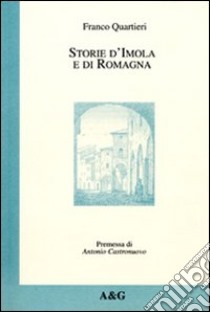 Storie d'Imola e di Romagna libro di Quartieri Franco