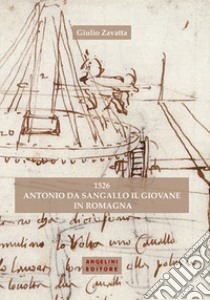 1526 Antonio da Sangallo il Giovane in Romagna libro di Zavatta Giulio
