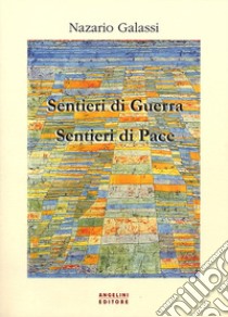 Sentieri di guerra, sentieri di pace libro di Galassi Nazario