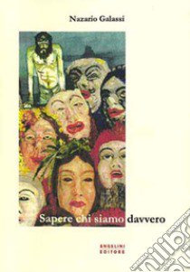 Sapere chi siamo davvero libro di Galassi Nazario