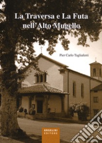 La Traversa e la Futa nell'Alto Mugello libro di Tagliaferri P. Carlo