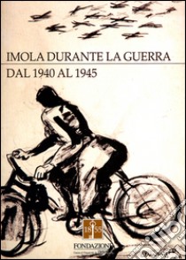 Imola durante la guerra dal 1940 al 1945 libro di Bettelli Giovanni; Salomoni S. (cur.)