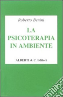 La psicoterapia in ambiente libro di Benini Roberto