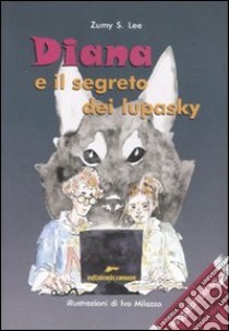 Diana e il segreto dei lupasky libro di Zumy Lee S.