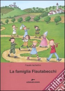 La famiglia Flautabecchi. Ediz. illustrata libro di Iachettini Fausto