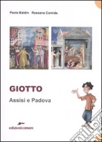 Giotto. Assisi e Padova. Ediz. illustrata libro di Comida Rossana; Baldin Paola