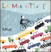 La mia città è. Ediz. illustrata libro di Mook