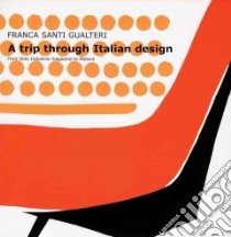 A Trip through italian design. From Stile industria magazine to Abitare libro di Santi Gualteri Franca