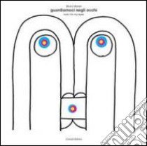 Guardiamoci negli occhi-Look into my eyes. Ediz. bilingue libro di Munari Bruno