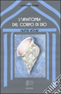 L'anatomia del corpo di Dio libro di Frater Achad; Viparelli C. (cur.)