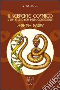 Il serpente cosmico. Il DNA e le origini della conoscenza libro di Narby Jeremy; Percovich L. (cur.)