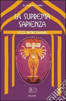 La suprema sapienza. Lo Gnani yoga libro di Ramacharaka (yogi)