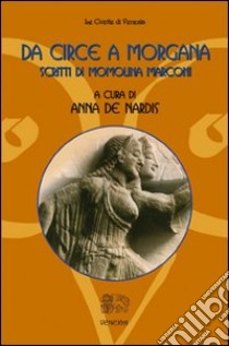 Da Circe a Morgana. Scritti di Momolina Marconi libro di Marconi Momolina; De Nardis Anna