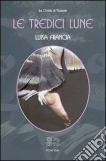 Le Tredici lune libro di Francia Luisa