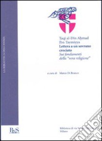 Lettera a un re crociato. Riflessioni sui fondamenti della «vera religione» libro di Ibn Taymiyya Taqî al-Dîn Ahmad