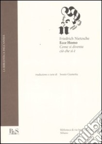 Ecce homo. Come si diventa ciò che si è libro di Nietzsche Friedrich