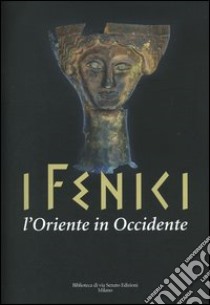 I Fenici. L'Oriente in Occidente. Catalogo della mostra (Milano, 21 ottobre 2004-17 aprile 2005) libro